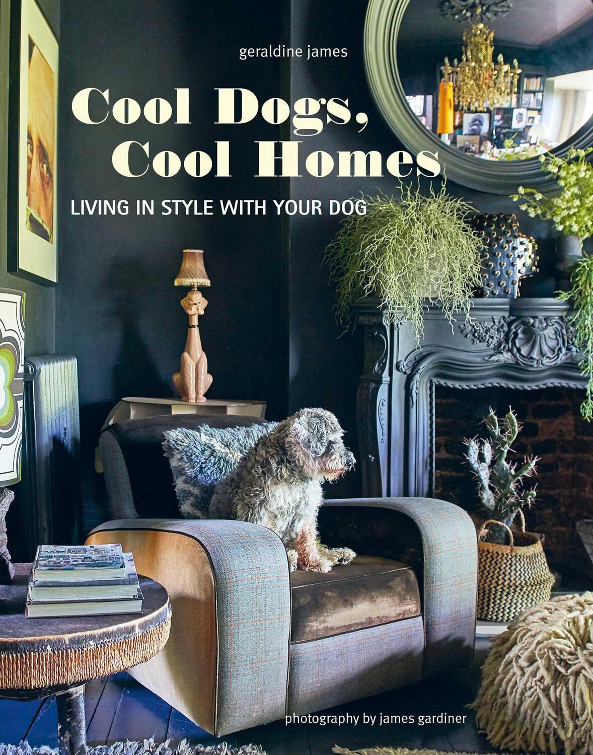 Bild: 9781800652767 | Cool Dogs, Cool Homes | Living in Style with Your Pet Pooch | James