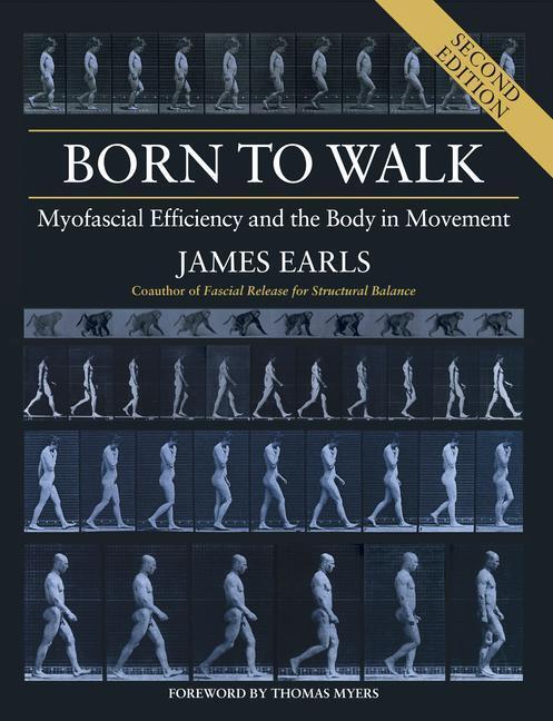 Cover: 9781623174439 | Born to Walk, Second Edition: Myofascial Efficiency and the Body in...