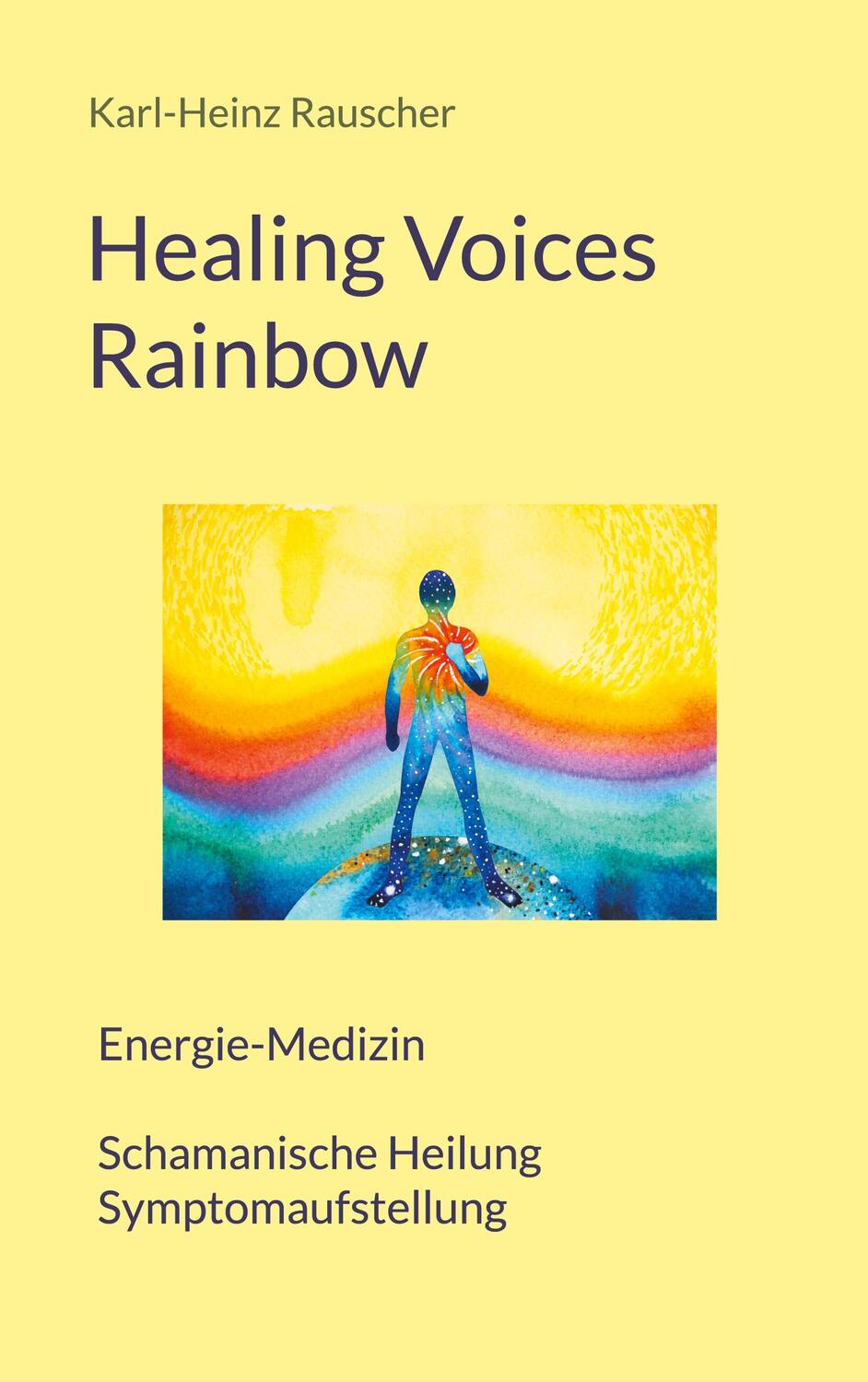 Cover: 9783757829810 | Healing Voices Rainbow | Karl-Heinz Rauscher | Taschenbuch | Paperback
