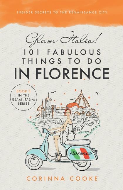 Cover: 9781732379947 | Glam Italia! 101 Fabulous Things To Do In Florence: Insider Secrets...