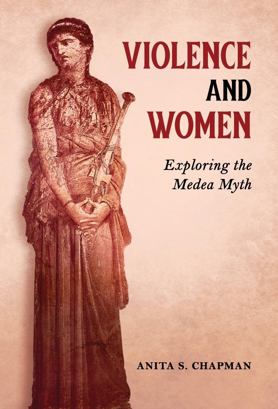 Cover: 9781630518332 | Violence and Women | Exploring the Medea Myth | Anita S. Chapman
