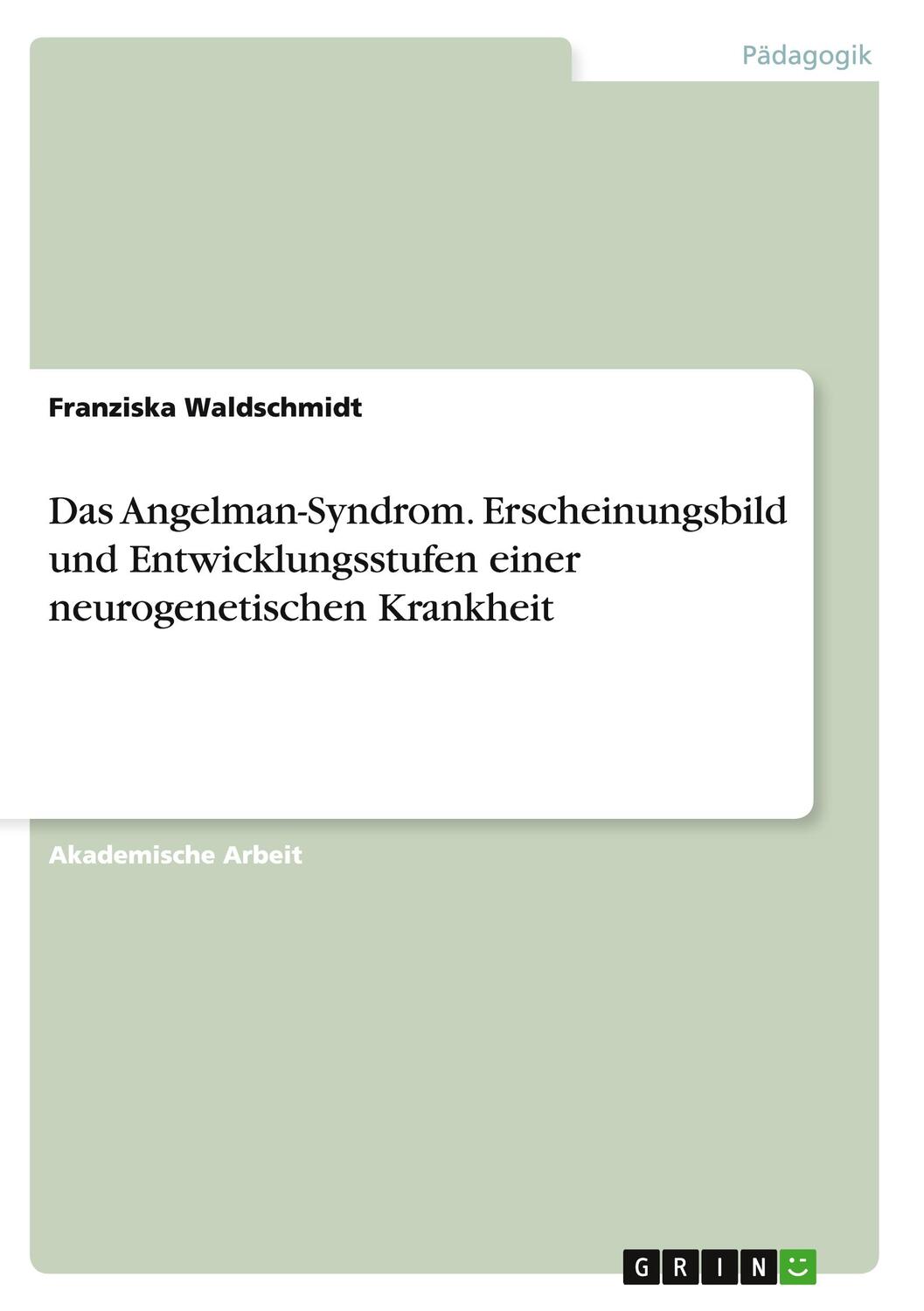 Cover: 9783656913788 | Das Angelman-Syndrom. Erscheinungsbild und Entwicklungsstufen einer...