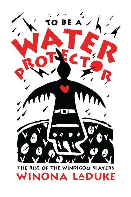 Cover: 9781773632674 | To Be A Water Protector | The Rise of the Wiindigoo Slayers | LaDuke