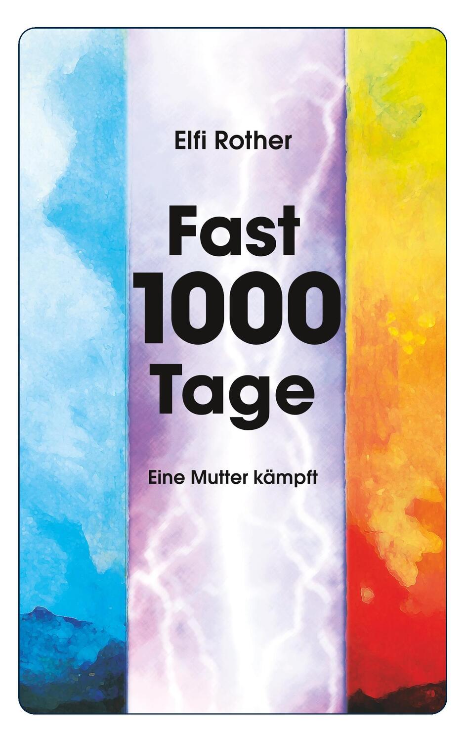 Cover: 9783749407279 | Fast 1000 Tage | Eine Mutter kämpft | Elfi Rother | Taschenbuch