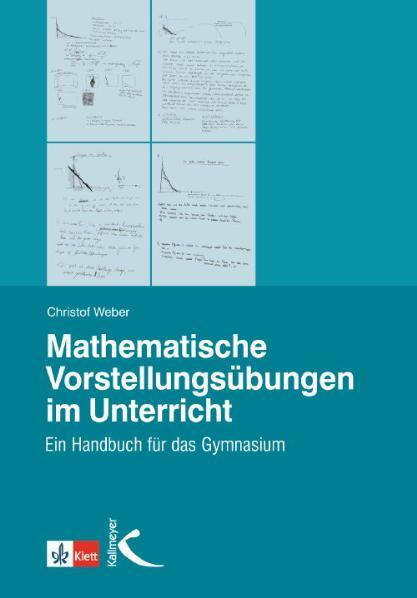 Mathematische Vorstellungsübungen im Unterricht - Weber, Christof
