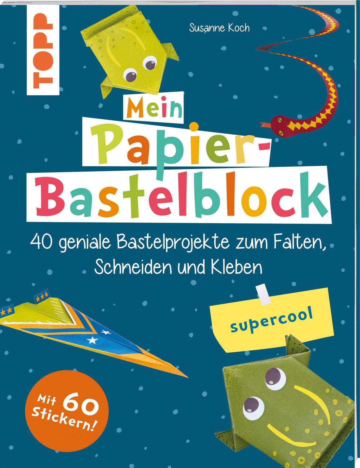 Cover: 9783772444654 | Mein Papier-Bastelblock - supercool | Susanne Koch | Taschenbuch