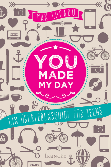 Cover: 9783868274189 | you made my day | Ein Überlebensguide für Teens | Max Lucado | Buch