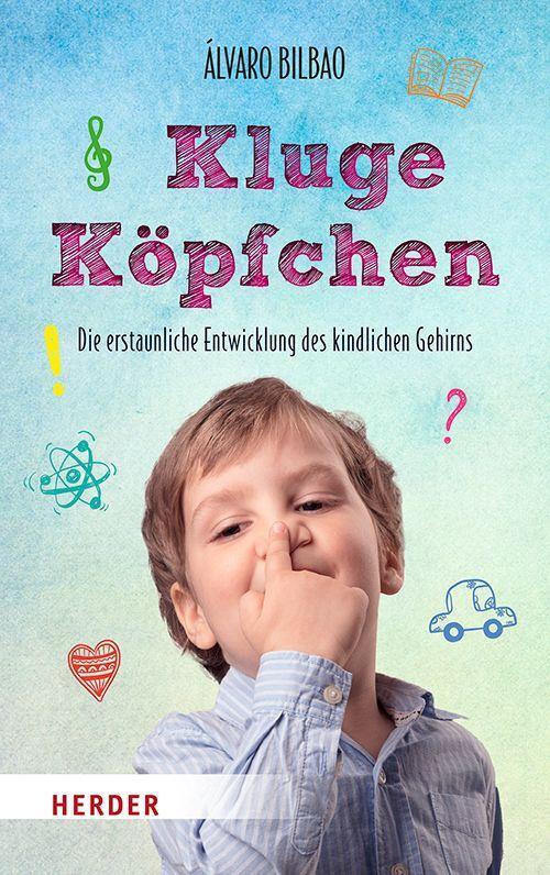 Cover: 9783451607776 | Kluge Köpfchen | Die erstaunliche Entwicklung des kindlichen Gehirns