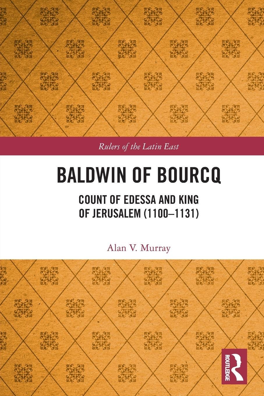 Cover: 9780367545314 | Baldwin of Bourcq | Count of Edessa and King of Jerusalem (1100-1131)