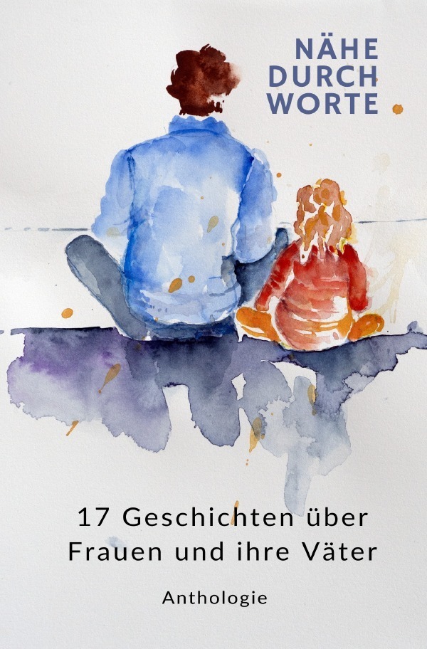 Cover: 9783758481956 | NÄHE DURCH WORTE | 17 Geschichten über Frauen und ihre Väter. DE