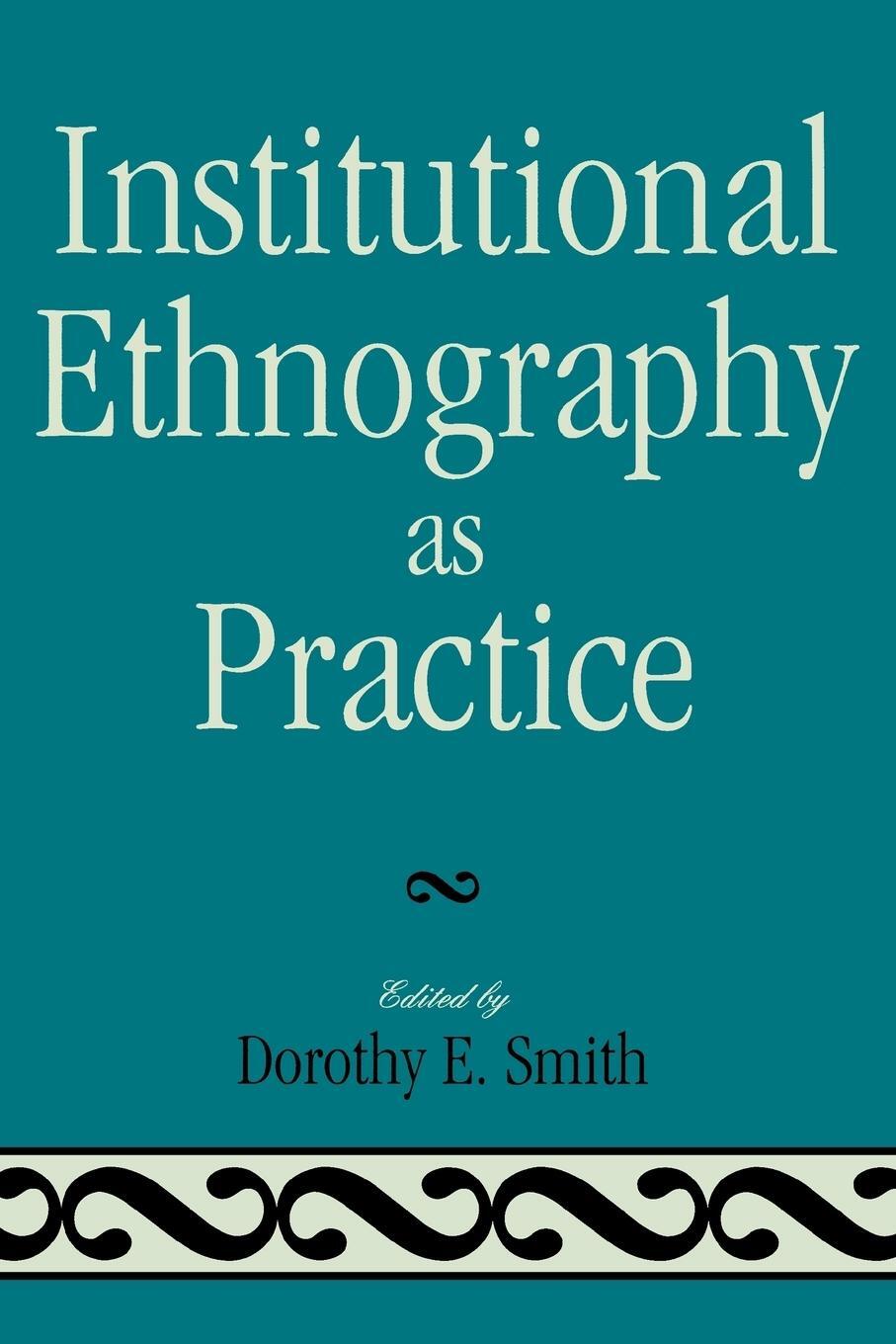Cover: 9780742546776 | Institutional Ethnography as Practice | Dorothy E. Smith | Taschenbuch