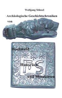 Cover: 9783831116225 | Archäologische Chroniken von Hochwald, Hunsrück und Moselorten | Buch