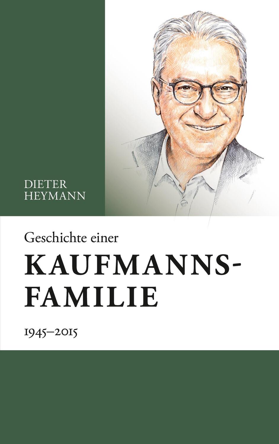 Cover: 9783756248223 | Geschichte einer Kaufmannsfamilie | 1945-2015 | Dieter Heymann | Buch