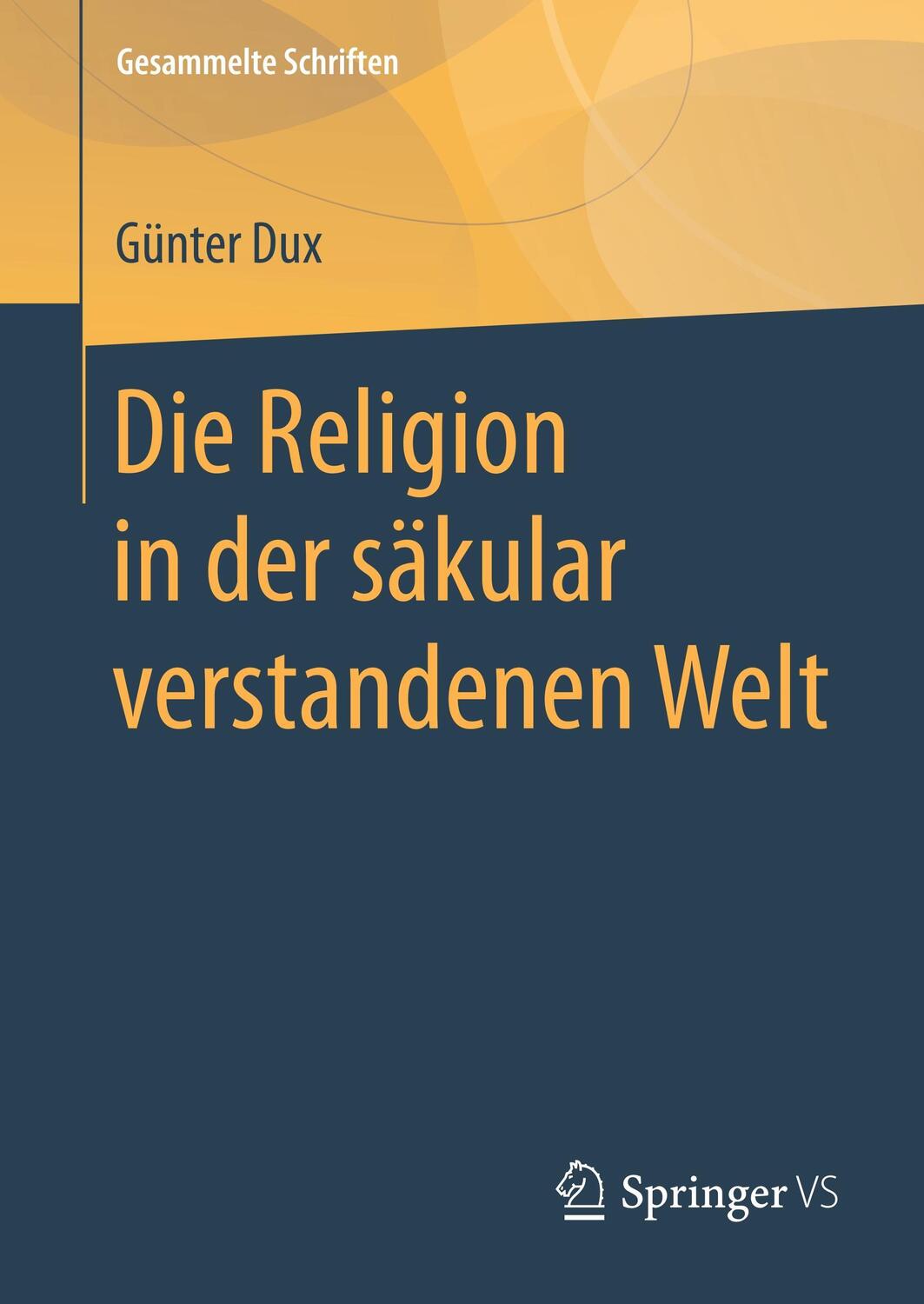 Cover: 9783658173784 | Die Religion in der säkular verstandenen Welt | Günter Dux | Buch