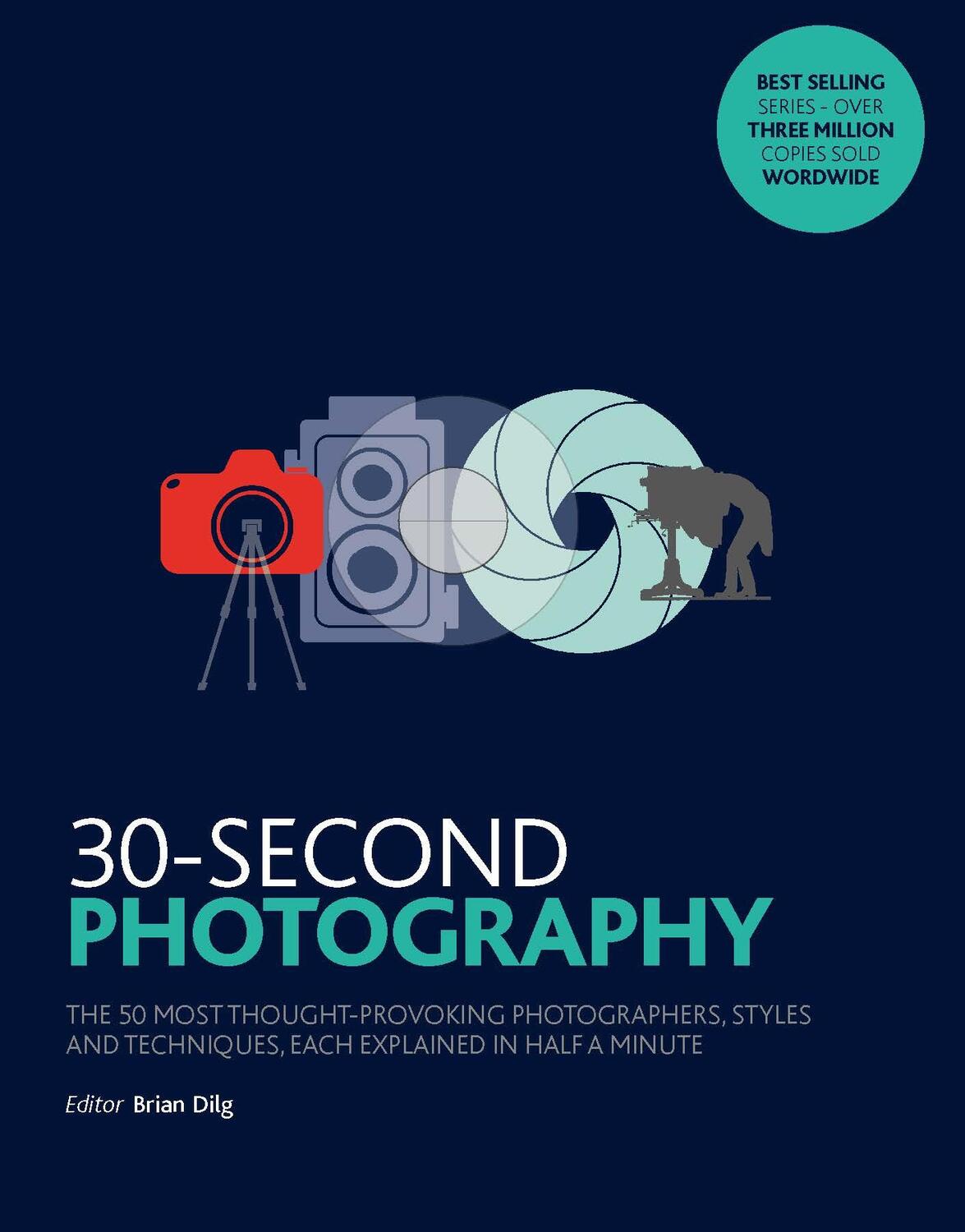 Cover: 9781782405177 | 30-Second Photography | Brian Dilg | Taschenbuch | Englisch | 2017