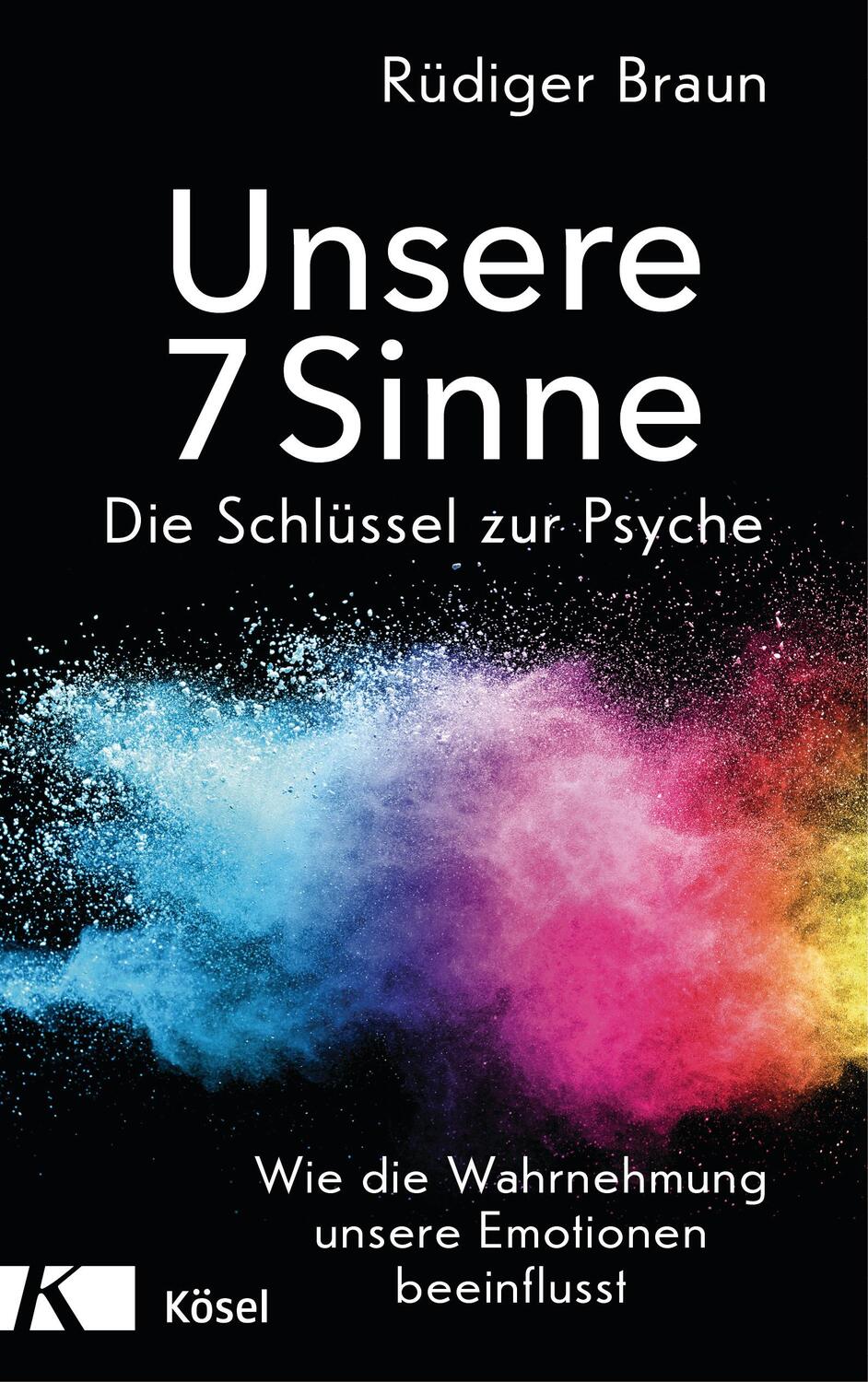 Cover: 9783466347278 | Unsere 7 Sinne - die Schlüssel zur Psyche | Rüdiger Braun | Buch