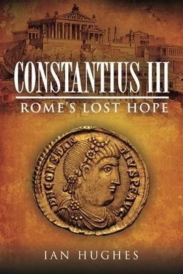 Cover: 9781526700247 | Constantius III | Rome's Lost Hope | Ian Hughes | Buch | Gebunden