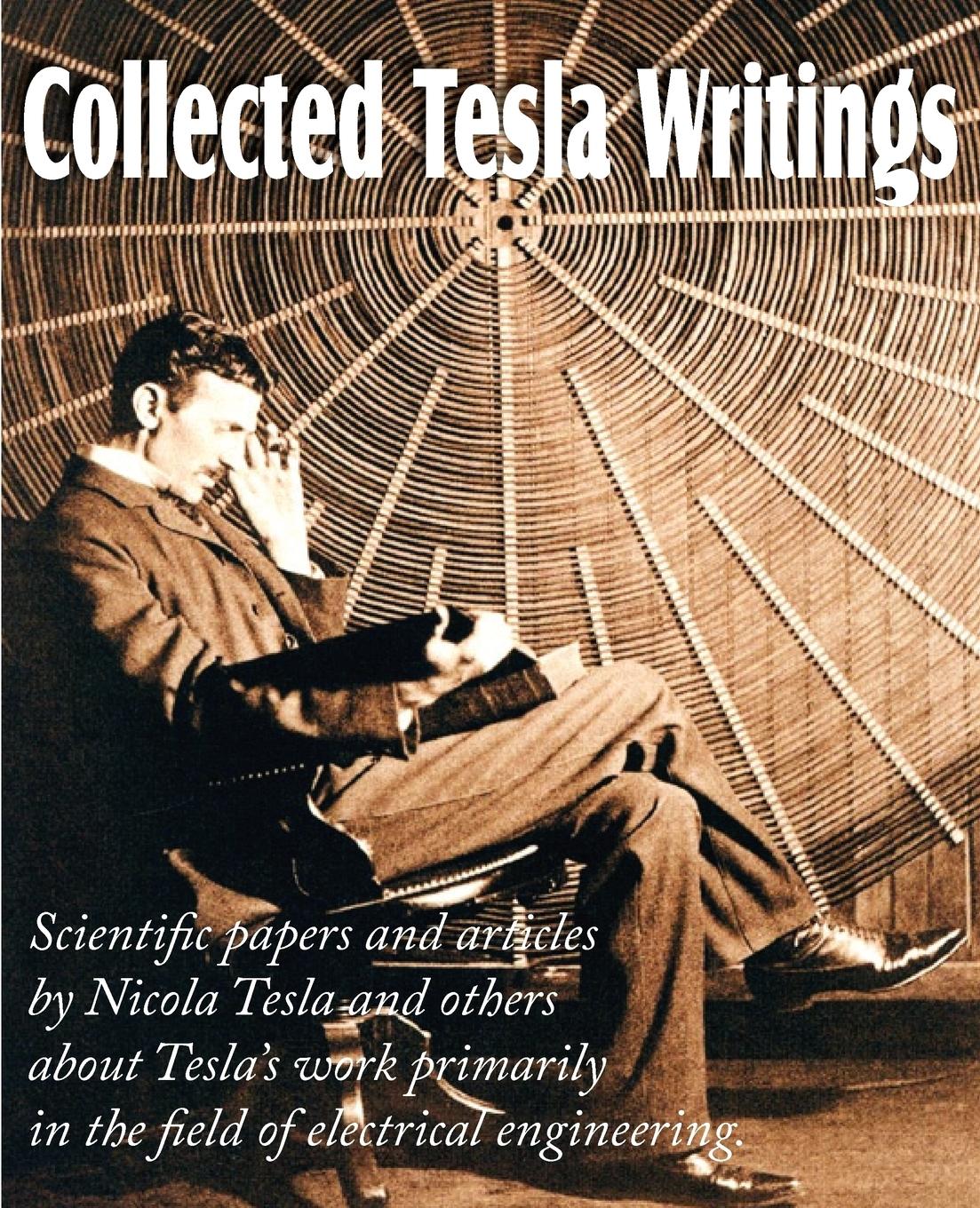 Cover: 9781612034096 | Collected Tesla Writings; Scientific Papers and Articles by Tesla...