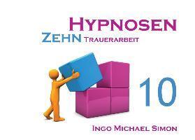 Cover: 9783732247295 | Zehn Hypnosen. Band 10 | Trauerarbeit | I M Simon | Taschenbuch | 2013