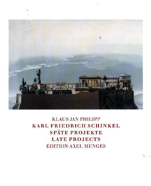 Cover: 9783936681789 | Karl Friedrich Schinkel: Späte Projekte/Late Projects | Philipp | Buch