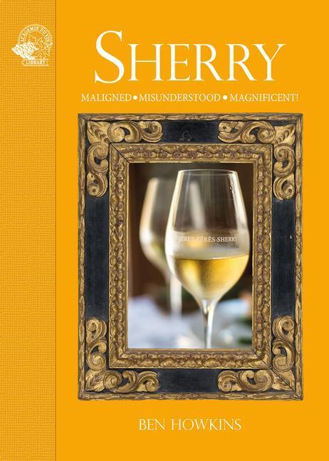 Cover: 9781913141288 | Sherry | Maligned*Misunderstood*Magnificent! | Ben Howkins | Buch