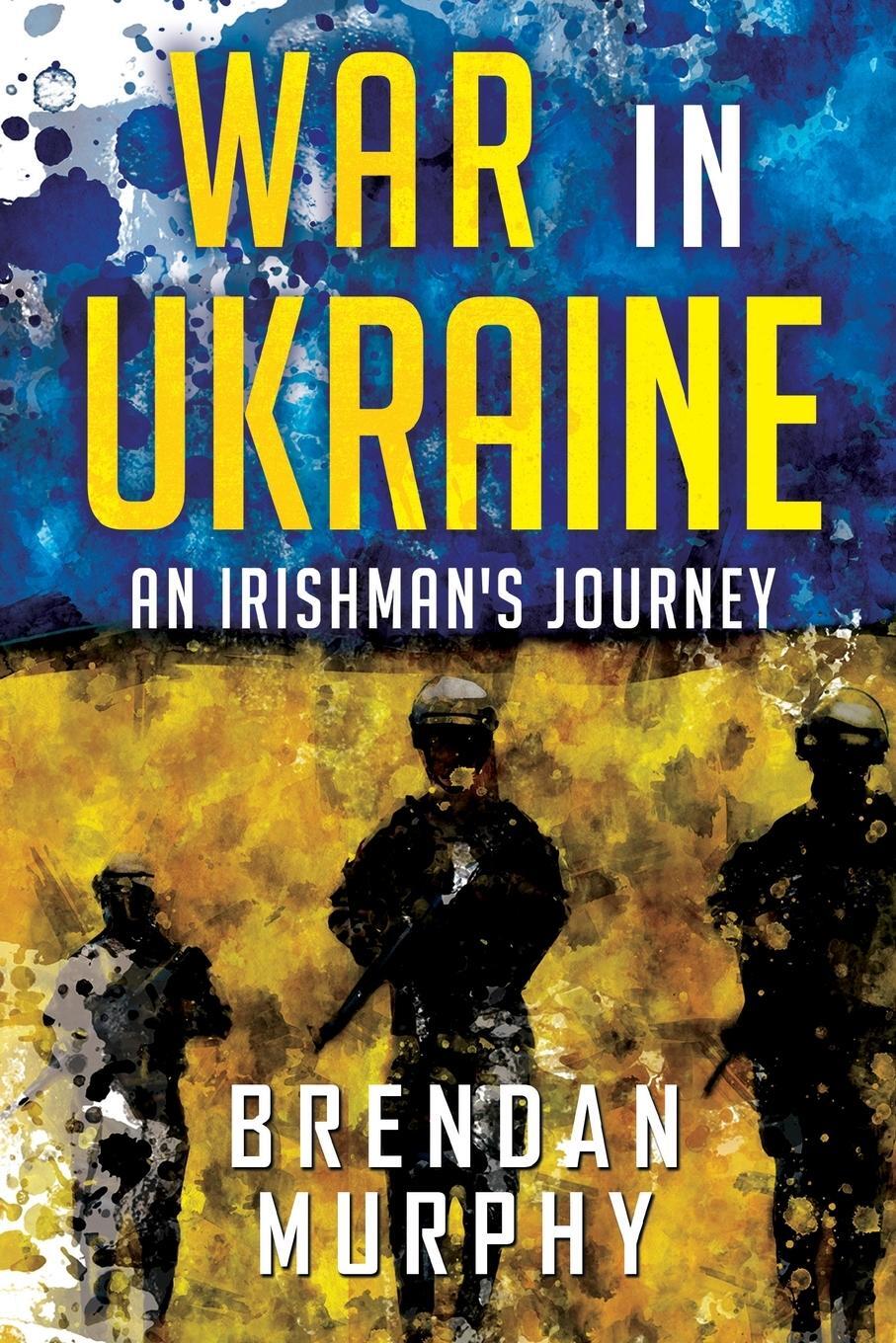 Cover: 9781804391440 | War in Ukraine | An Irishman's Journey | Brendan Murphy | Taschenbuch
