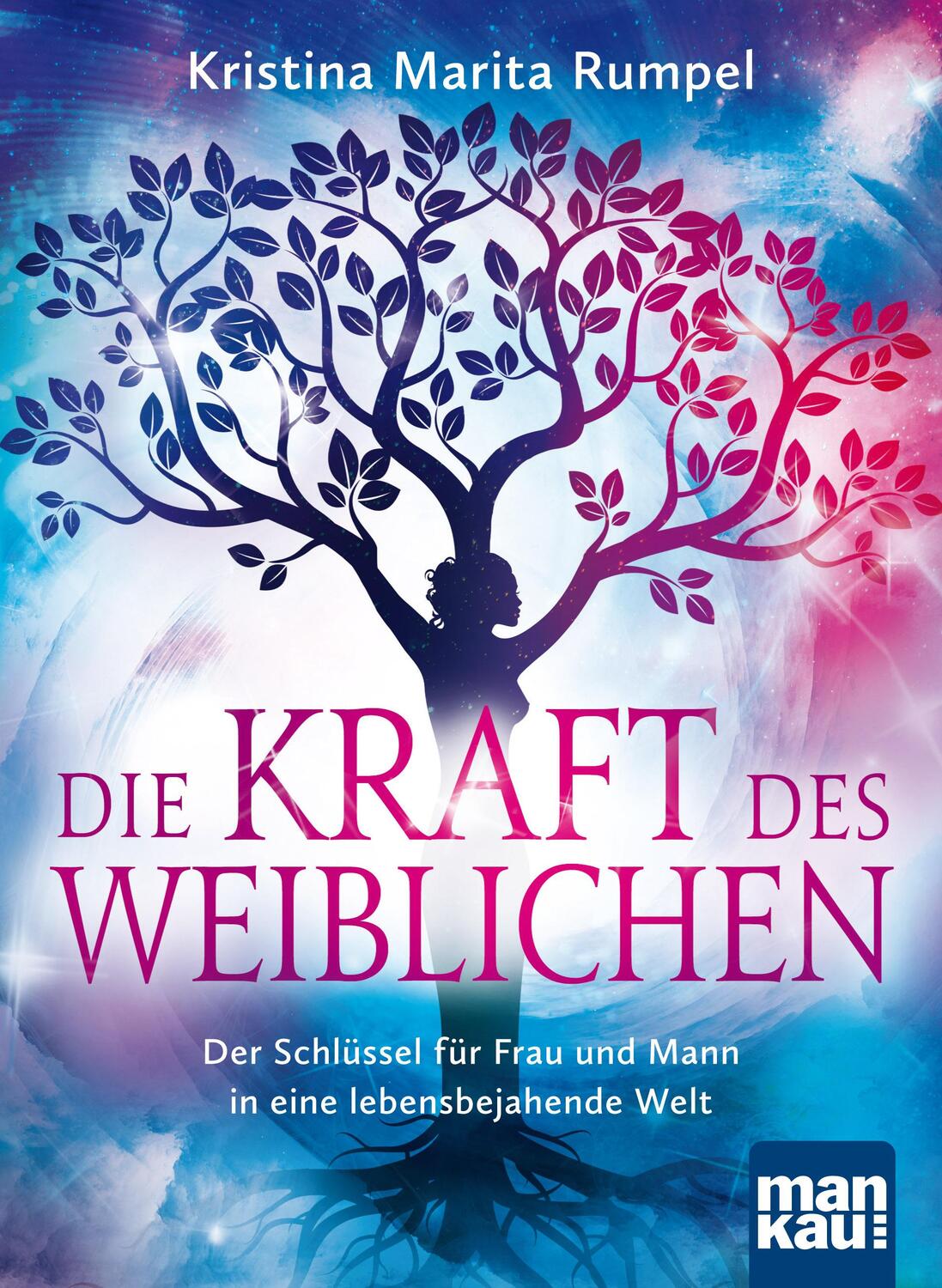 Cover: 9783863743024 | Die Kraft des Weiblichen | Kristina Marita Rumpel | Taschenbuch | 2016