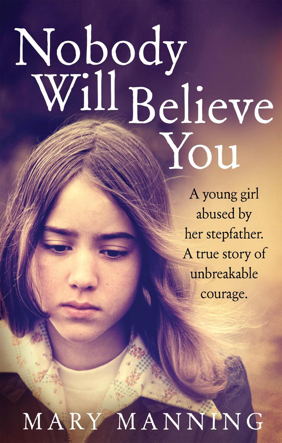 Cover: 9781785030505 | Nobody Will Believe You | A Story of Unbreakable Courage | Manning