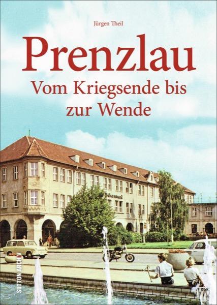 Cover: 9783954008346 | Prenzlau | Vom Kriegsende bis zur Wende | Jürgen Theil | Buch | 2017