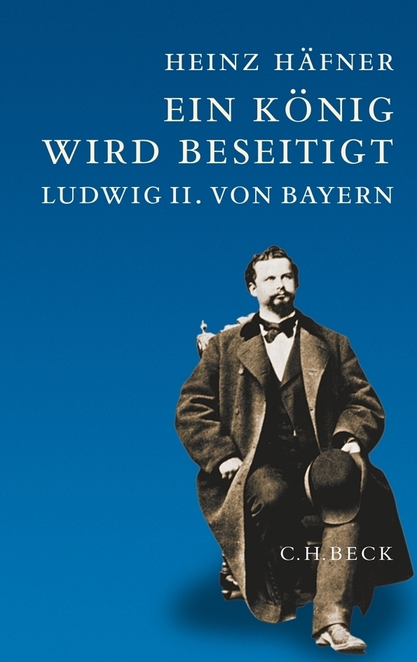 Cover: 9783406617843 | Ein König wird beseitigt | Ludwig II. von Bayern | Heinz Häfner | Buch