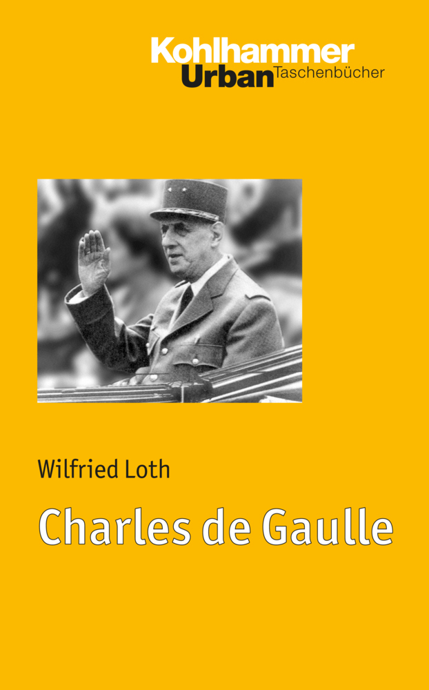 Cover: 9783170213623 | Charles de Gaulle | Franzose und Europäer | Wilfried Loth | Buch
