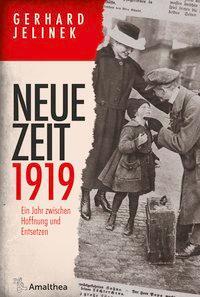 Cover: 9783990501504 | Neue Zeit 1919 | Ein Jahr zwischen Hoffnung und Entsetzen | Jelinek