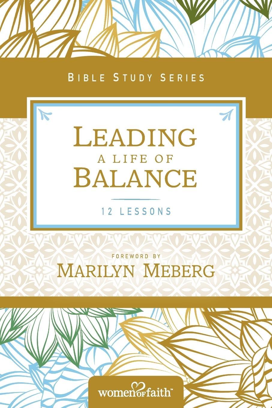 Cover: 9780310684602 | Leading a Life of Balance | Women of Faith Study Guide Series | Faith