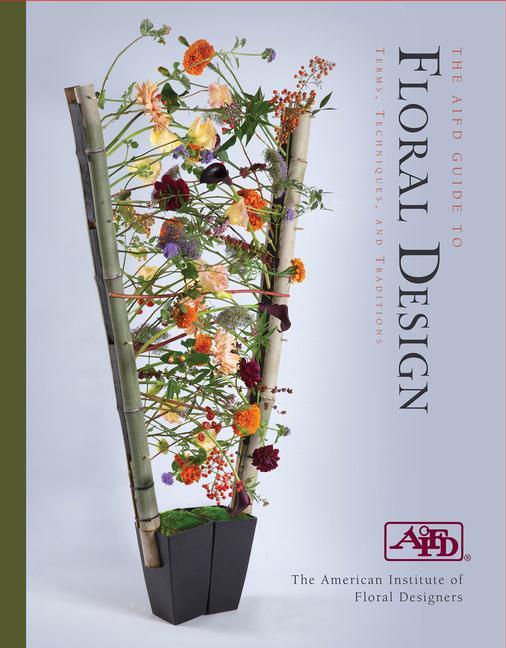 Cover: 9780764364259 | The AIFD Guide to Floral Design | Terms, Techniques, and Traditions