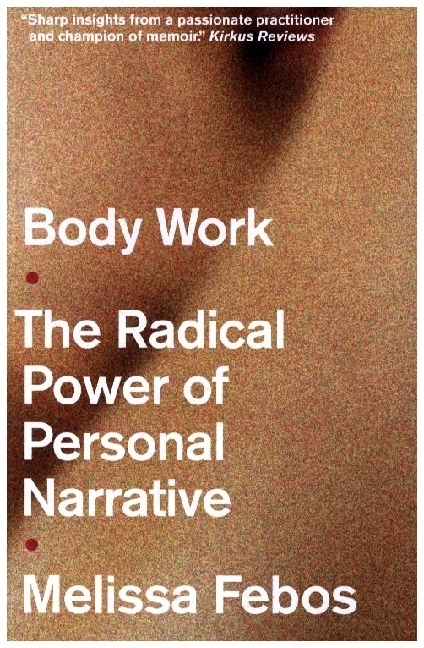 Cover: 9781526165848 | Body Work | The Radical Power of Personal Narrative | Melissa Febos