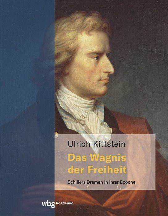 Cover: 9783534300105 | Das Wagnis der Freiheit | Schillers Dramen in ihrer Epoche | Kittstein