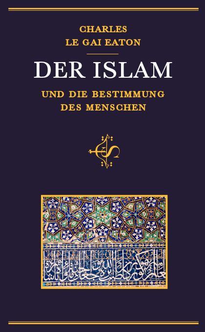 Cover: 9789963401192 | Der Islam und die Bestimmung des Menschen | Charles Le Gai Eaton