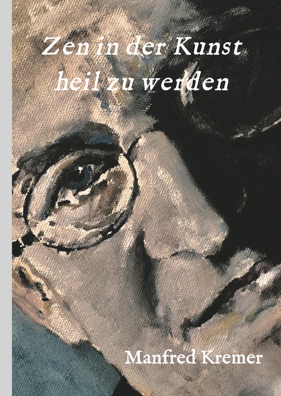 Cover: 9783746971032 | Zen in der Kunst heil zu werden | Manfred Kremer | Buch | 332 S.
