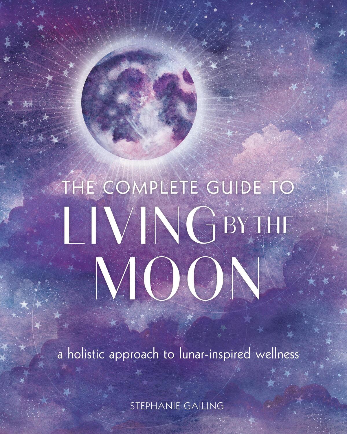 Cover: 9781631068454 | The Complete Guide to Living by the Moon | Stephanie Gailing | Buch