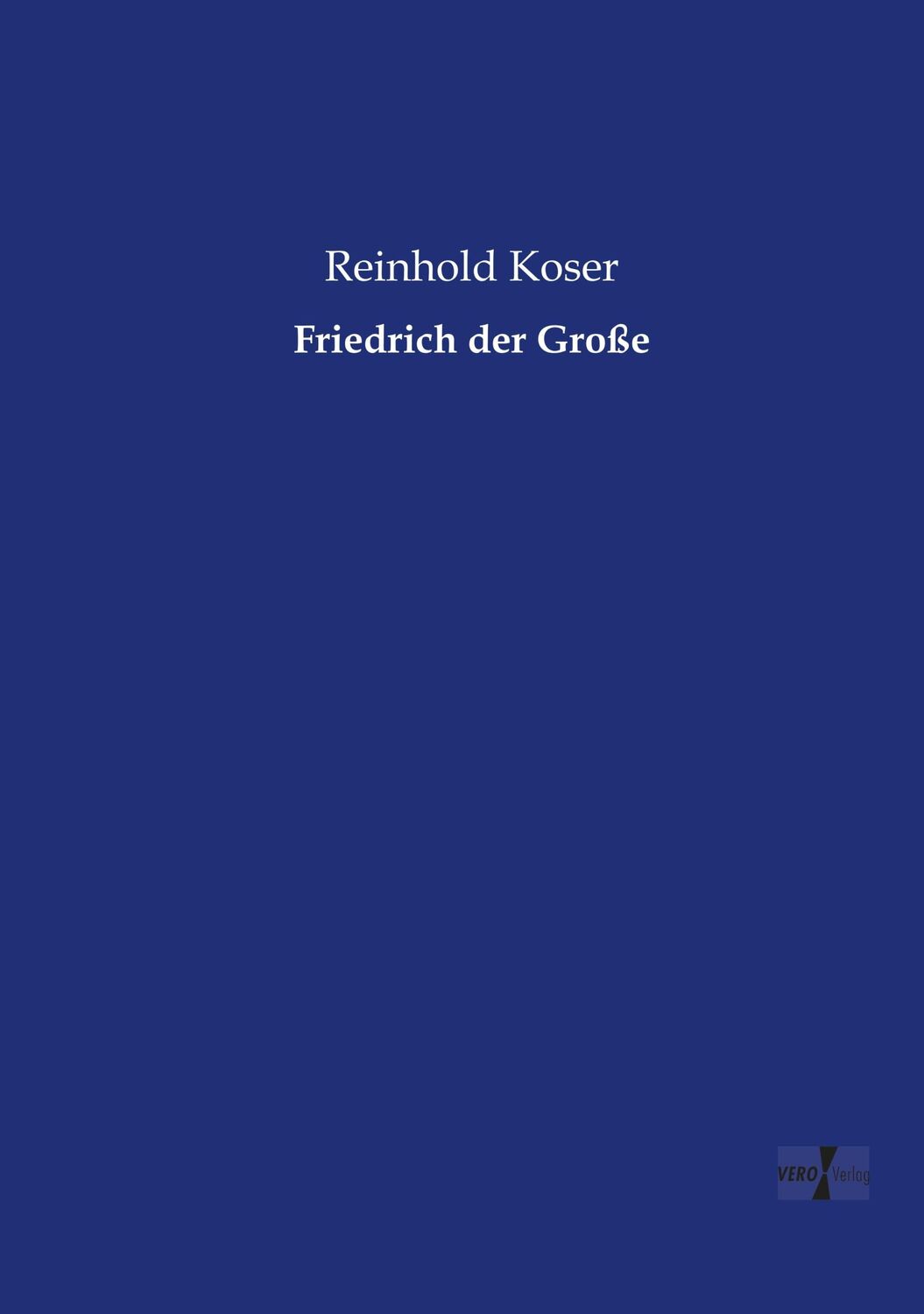 Cover: 9783956104787 | Friedrich der Große | Reinhold Koser | Taschenbuch | Paperback | 2019