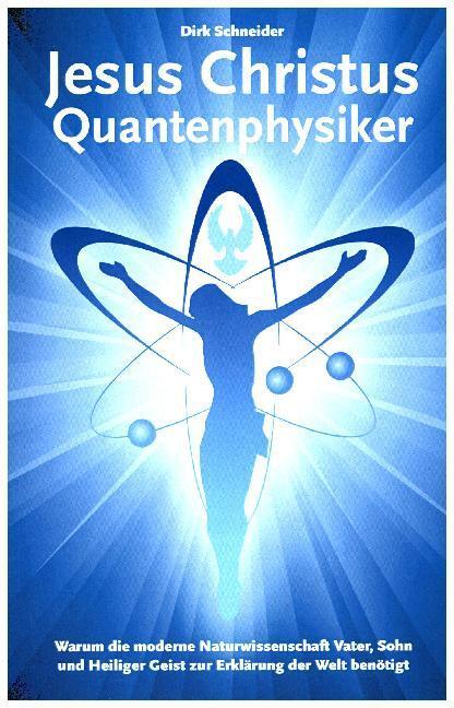 Cover: 9781490310985 | Jesus Christus Quantenphysiker | Dirk Schneider | Taschenbuch | 2013