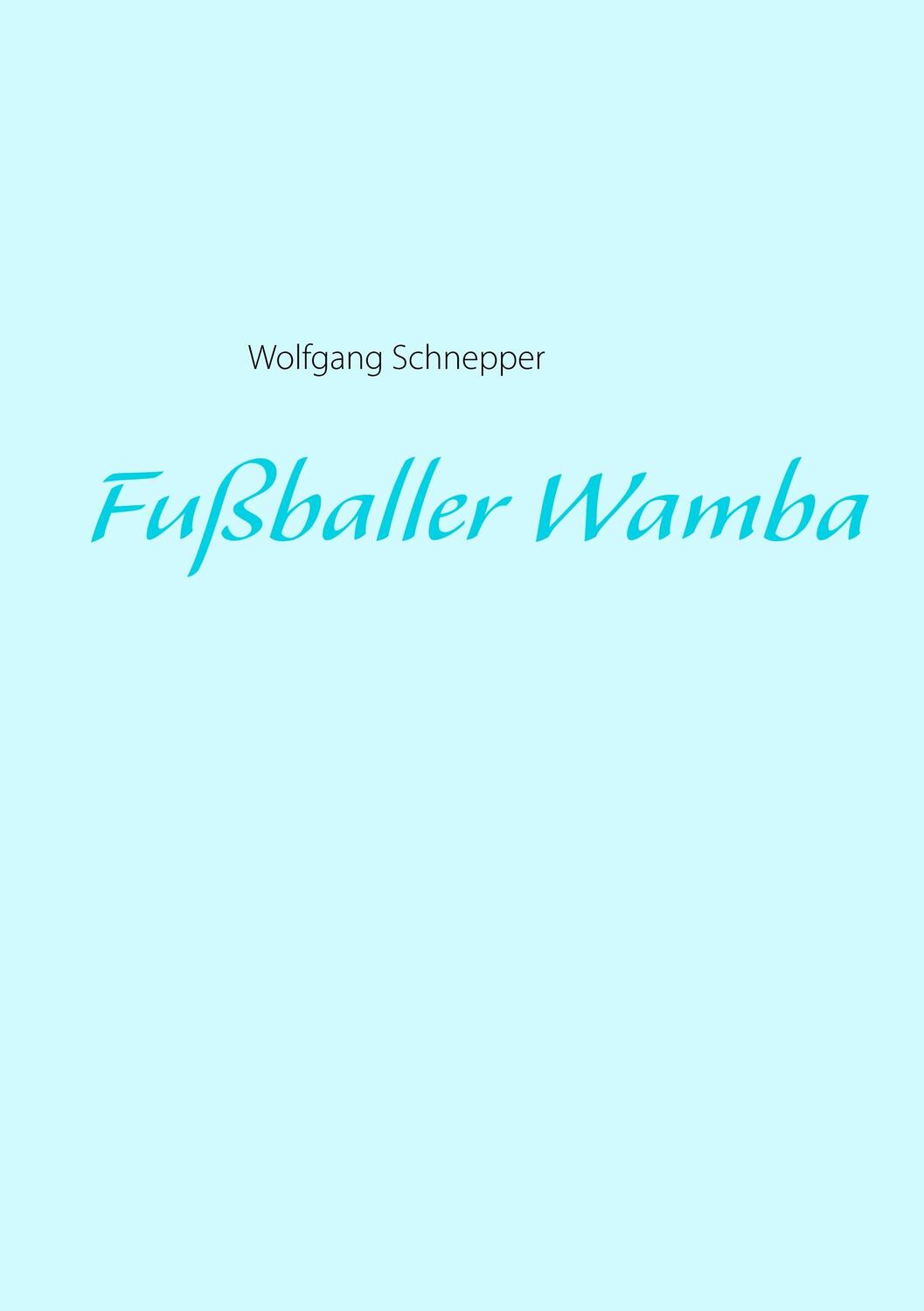 Cover: 9783749448654 | Fußballer Wamba | Wolfgang Schnepper | Taschenbuch | Books on Demand