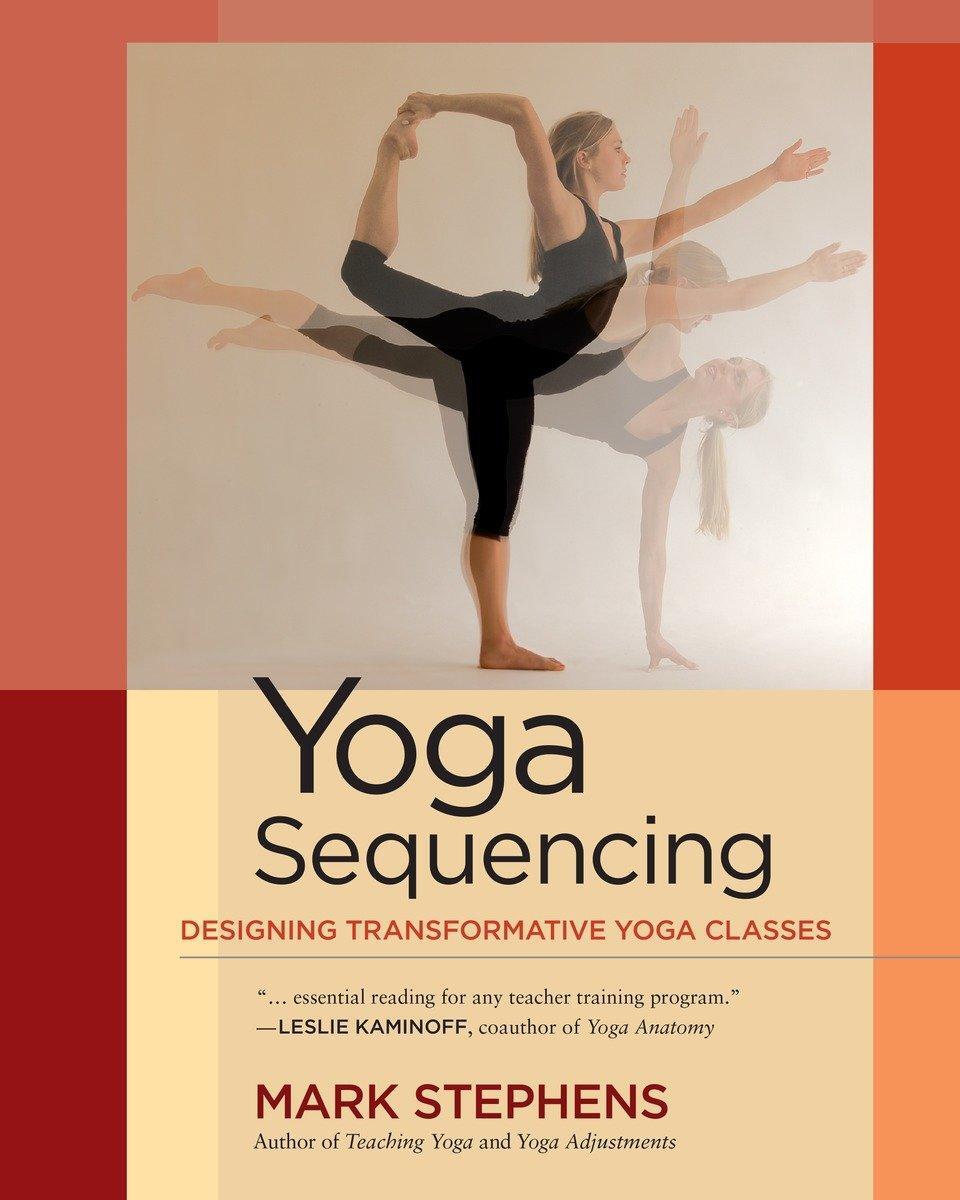 Cover: 9781583944974 | Yoga Sequencing: Designing Transformative Yoga Classes | Mark Stephens