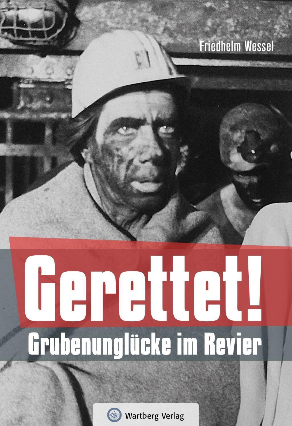 Cover: 9783831332427 | Gerettet - Grubenunglücke im Revier | Lebensgeschichten | Wessel