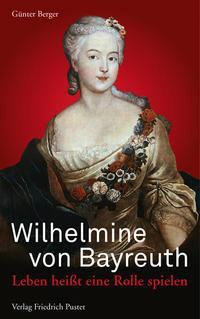 Cover: 9783791728209 | Wilhelmine von Bayreuth | Leben heißt eine Rolle spielen | Berger
