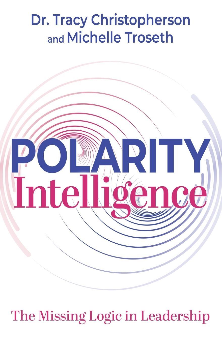 Cover: 9781636981888 | Polarity Intelligence | The Missing Logic in Leadership | Troseth