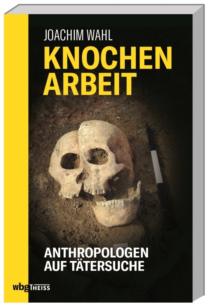 Cover: 9783806236590 | Knochenarbeit | Anthropologen auf Tätersuche | Joachim Wahl | Buch