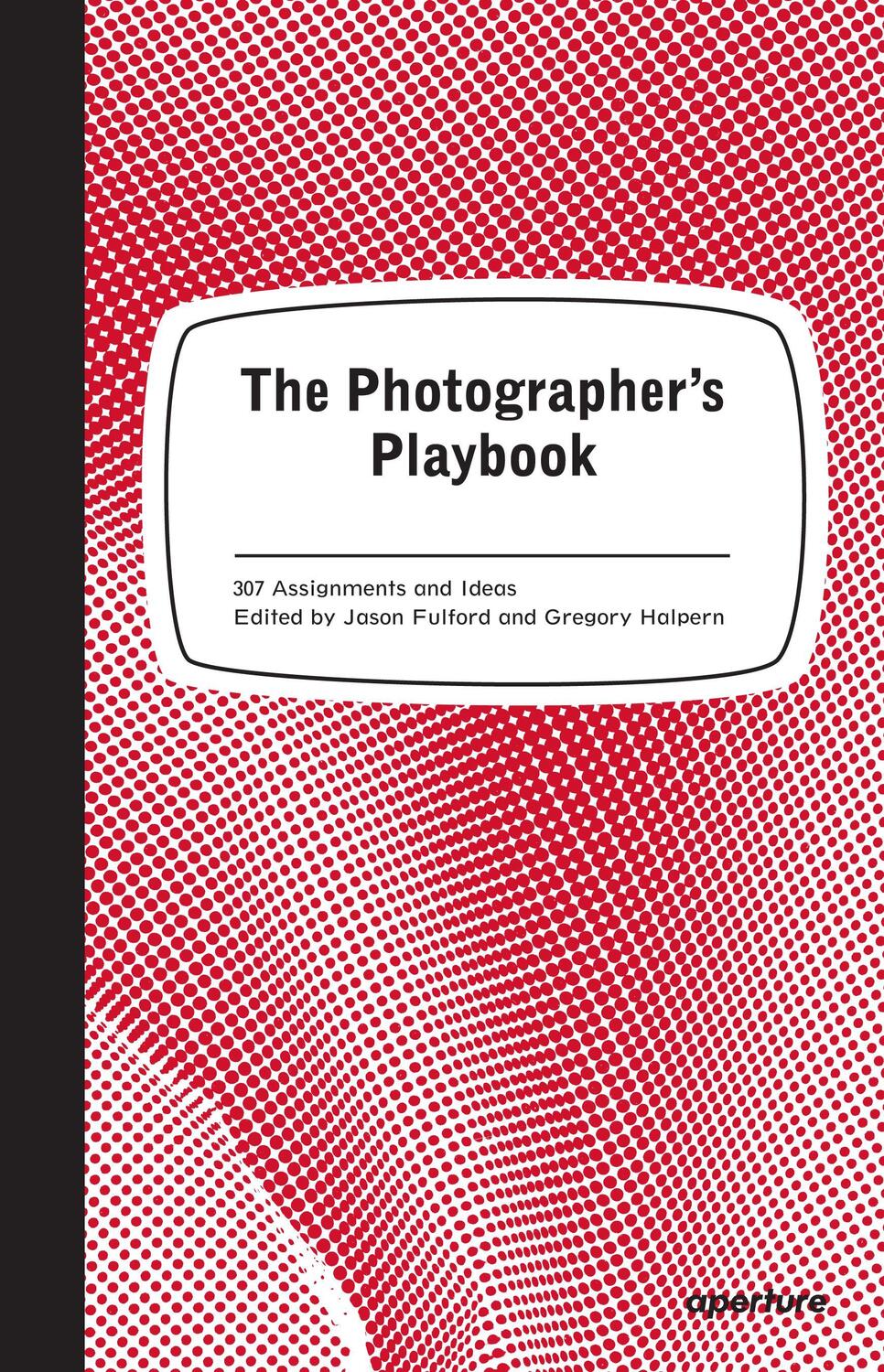 Cover: 9781597112475 | The Photographer's Playbook: 307 Assignments and Ideas | Taschenbuch