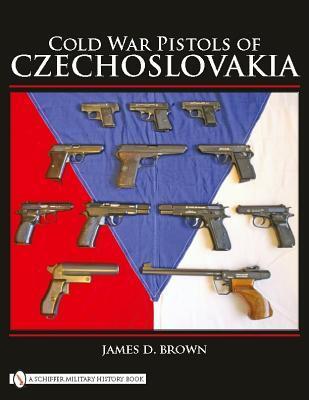 Cover: 9780764333545 | Cold War Pistols of Czechoslovakia | James D. Brown | Buch | Gebunden