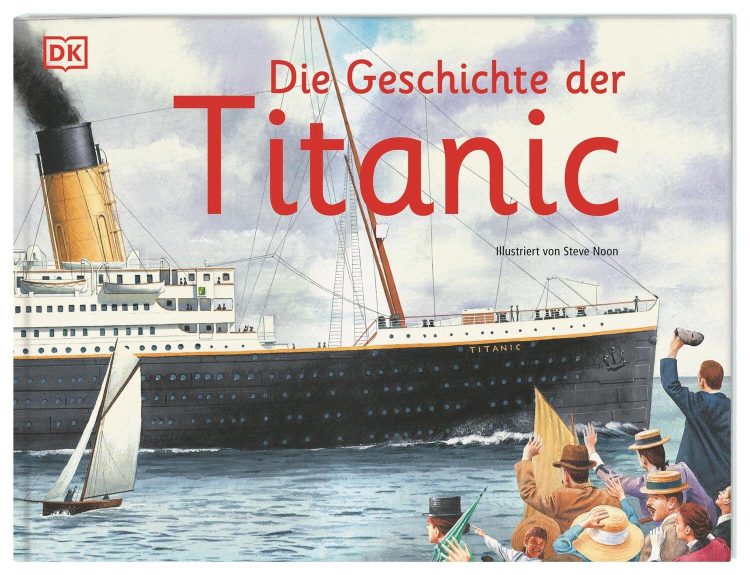 Cover: 9783831035632 | Die Geschichte der Titanic | Steve Noon | Buch | im Querformat | 32 S.